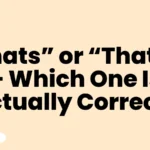 “Thats” or “That’s” – Which One Is Actually Correct