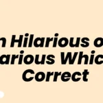 An Hilarious or A Hilarious Which Is Correct