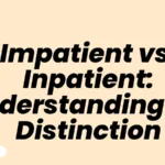 Impatient vs. Inpatient: Understanding the Distinction