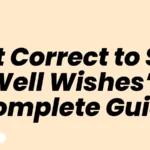 Is It Correct to Say “Well Wishes” A Complete Guide