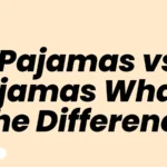 Pajamas vs Pyjamas What’s the Difference