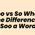 Soo vs So What’s the Difference Is Soo a Word?