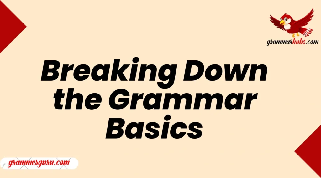 Breaking Down the Grammar Basics