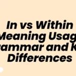 In vs. Within – Meaning, Usage, Grammar, and Key Differences