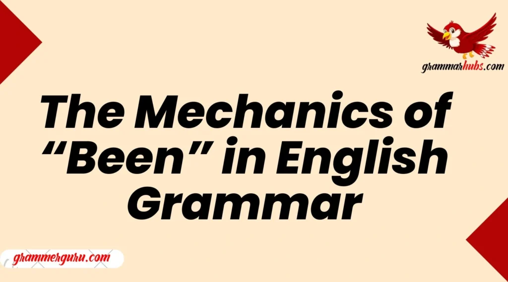 The Mechanics of “Been” in English Grammar
