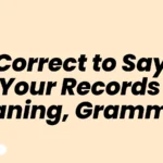 Is It Correct to Say For Your Records Meaning, Grammar,