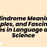 Palindrome Meaning, Examples, and Fascinating Uses in Language and Science