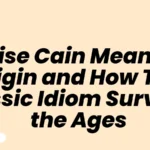 Raise Cain Meaning Origin and How This Classic Idiom Survived the Ages