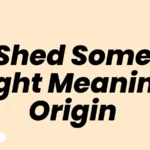 Shed Some Light Meaning Origin