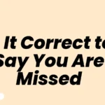 Is It Correct to Say You Are Missed
